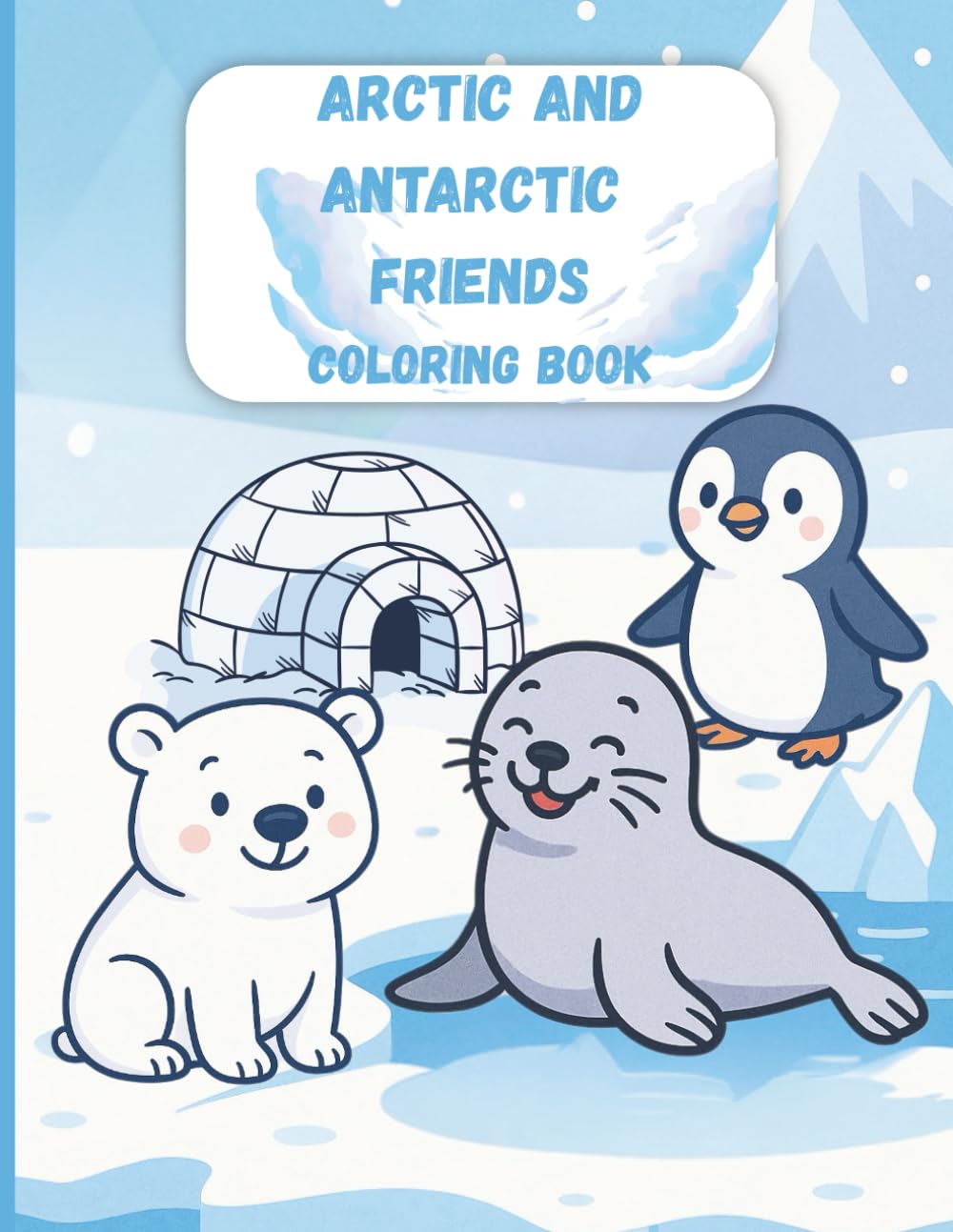 Arctic & Antarctic Friends: Polar Animals Coloring Book for Toddlers | Fun Arctic & Antarctic Creatures with Facts and Interactive Prompts for Ages 2-5 with bold lines (Color & Learn: Animal World)