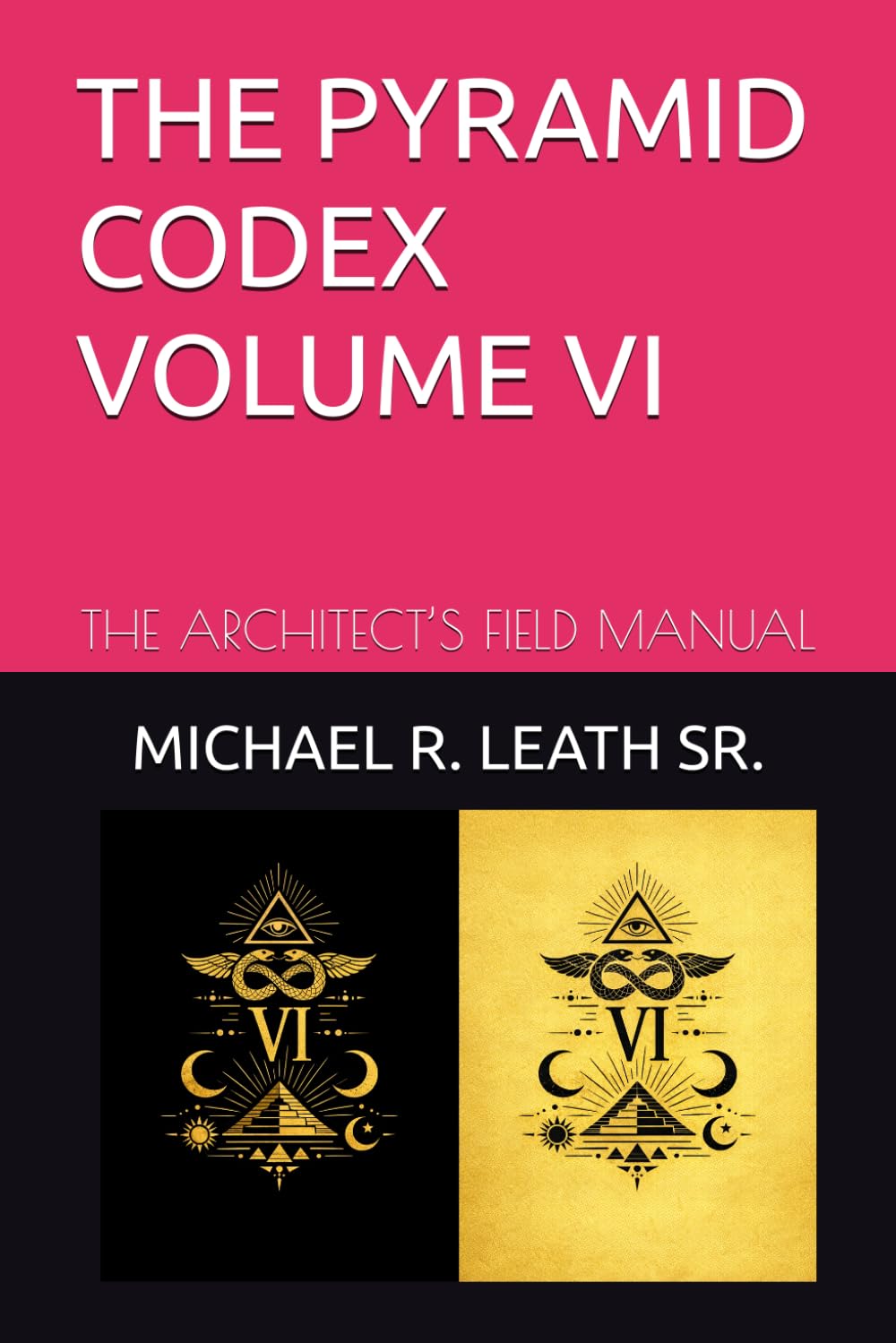 THE PYRAMID CODEX VOLUME VI: THE ARCHITECT’S FIELD MANUAL