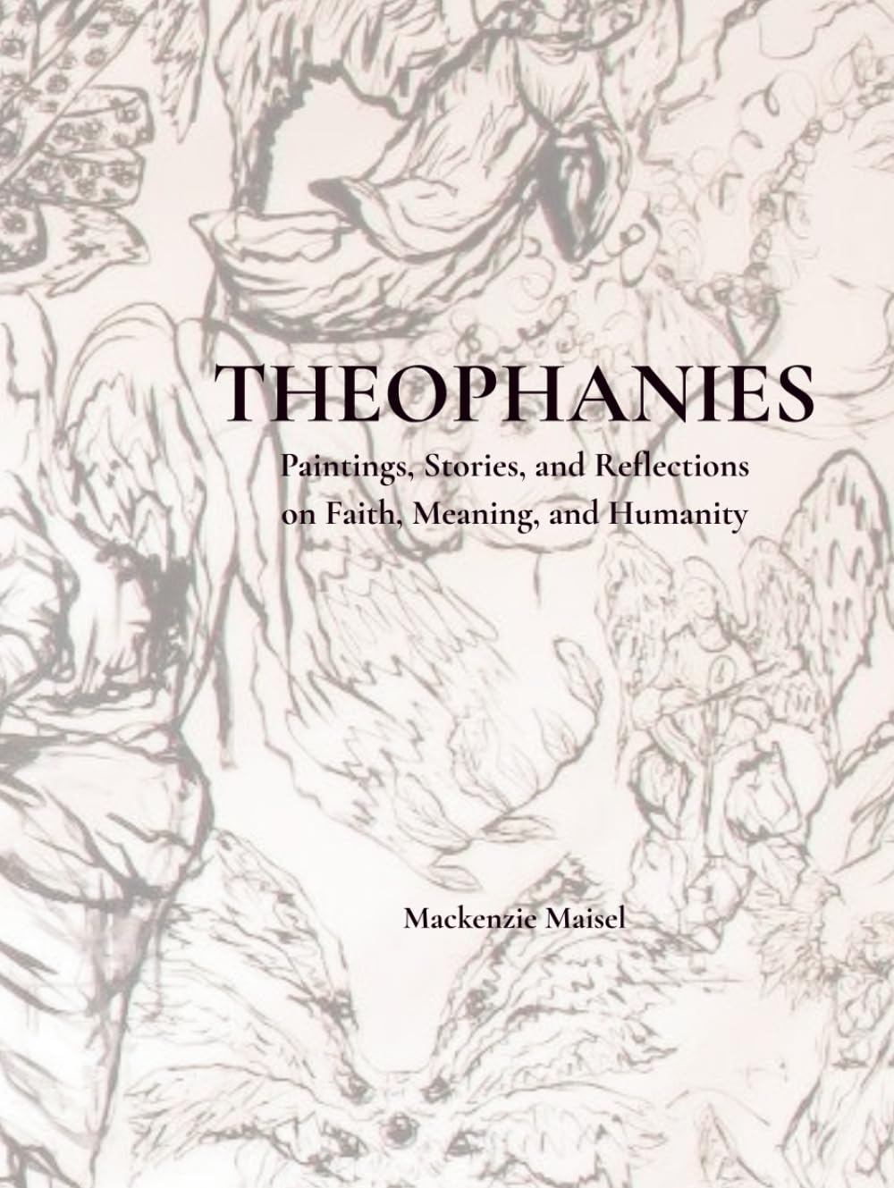 THEOPHANIES: Paintings, Stories, and Reflections on Faith, Meaning, and Humanity