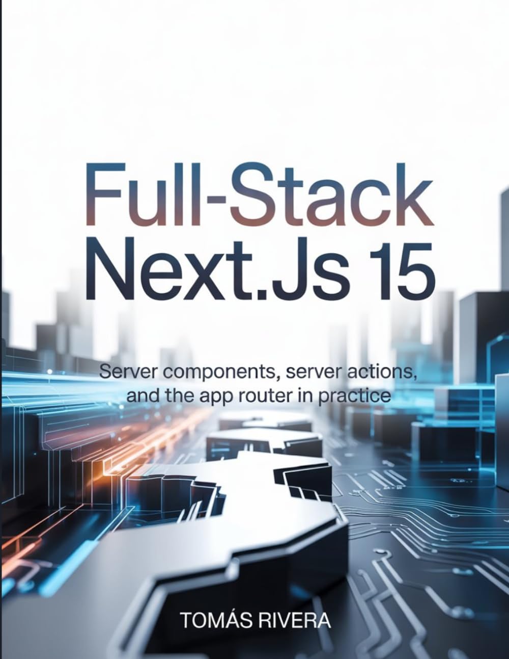 Full-Stack Next.js 15: Server Components, Server Actions, and the App Router in Practice