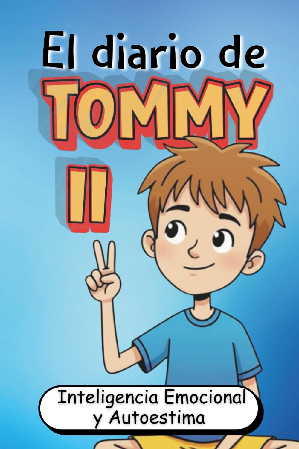 El Diario de Tommy 2: Desarrolla Inteligencia Emocional, Autoestima y Sabiduría para Superar los Desafíos de la Vida (Filosofía Infantil Ilustrada en ... sobre Inteligencia Emocional para Niños)
