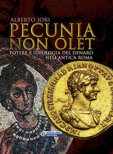 Tipo di prodotto:ABIS BOOK Pecunia non olet. Potere e ideologia del denaro nell\'antica Roma. Ediz. illustrata