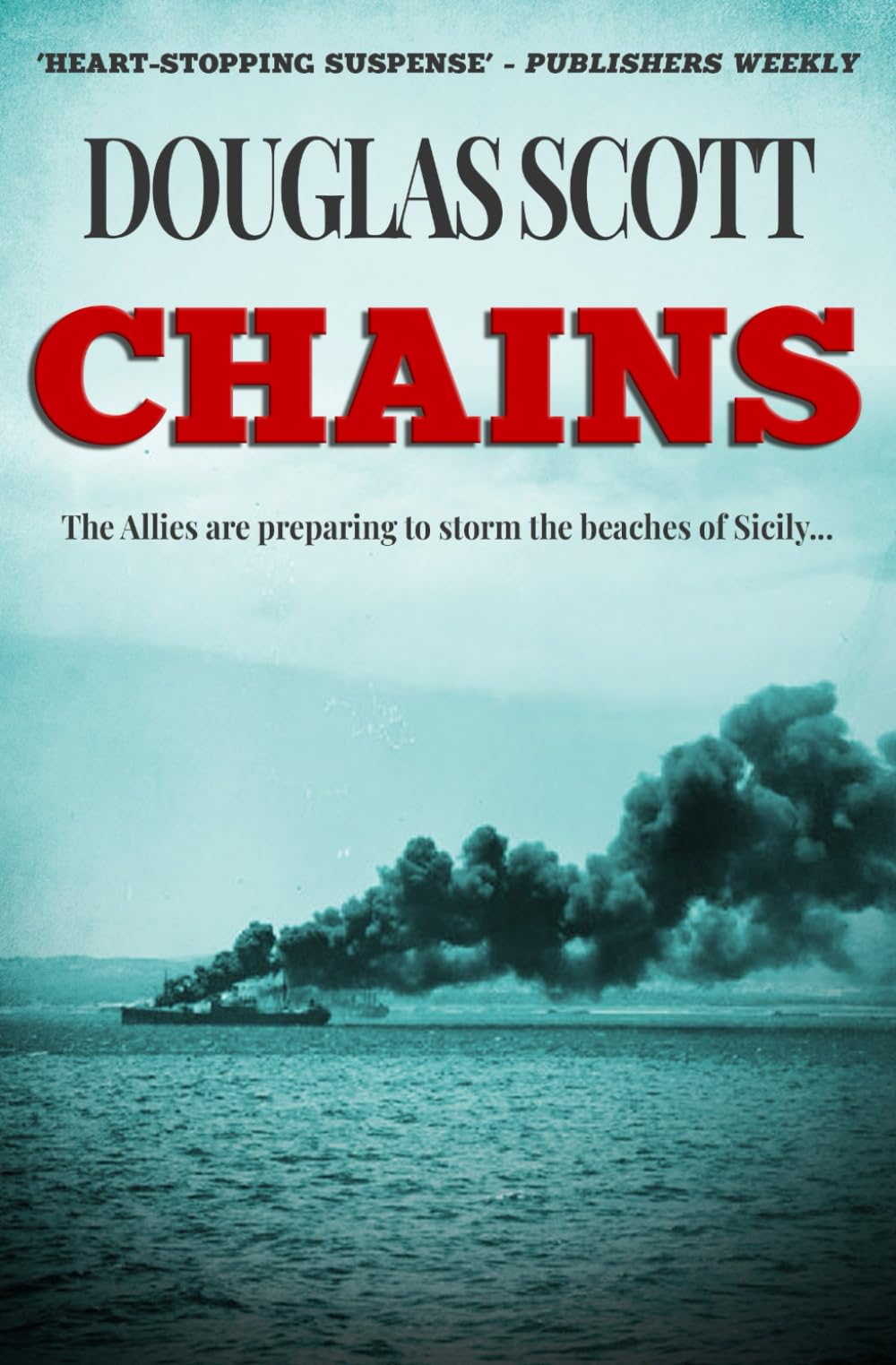 Chains: The Allies are preparing to storm the beaches of Sicily... (Douglas Scott WWII Novels)