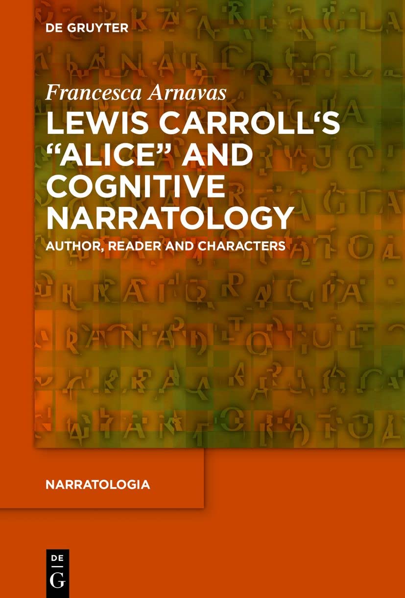 Lewis Carroll's "Alice" and Cognitive Narratology: Author, Reader and Characters (Narratologia, 73)
