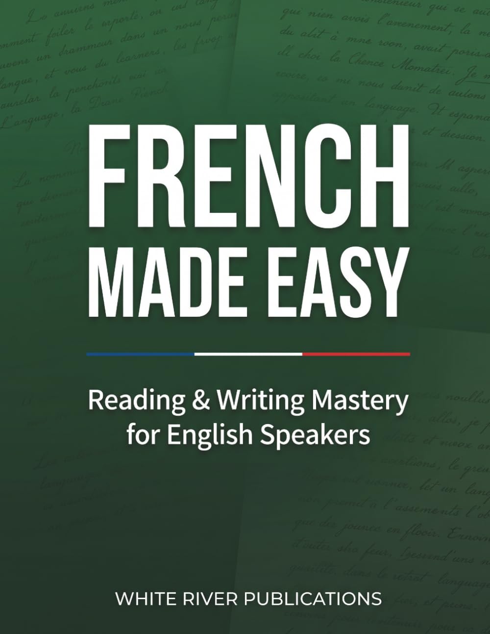French Made Easy: Reading & Writing Mastery for English Speakers