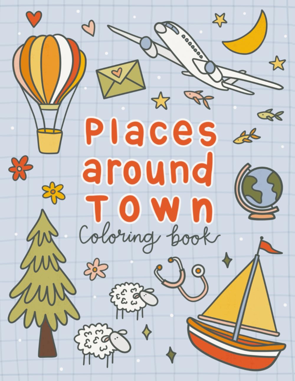 Places around Town Coloring Book: Easy and relaxing coloring designs, with bold, fun, and one of a kind Illustrations for kids and teens, and hand drawn stress-relieving images for adults