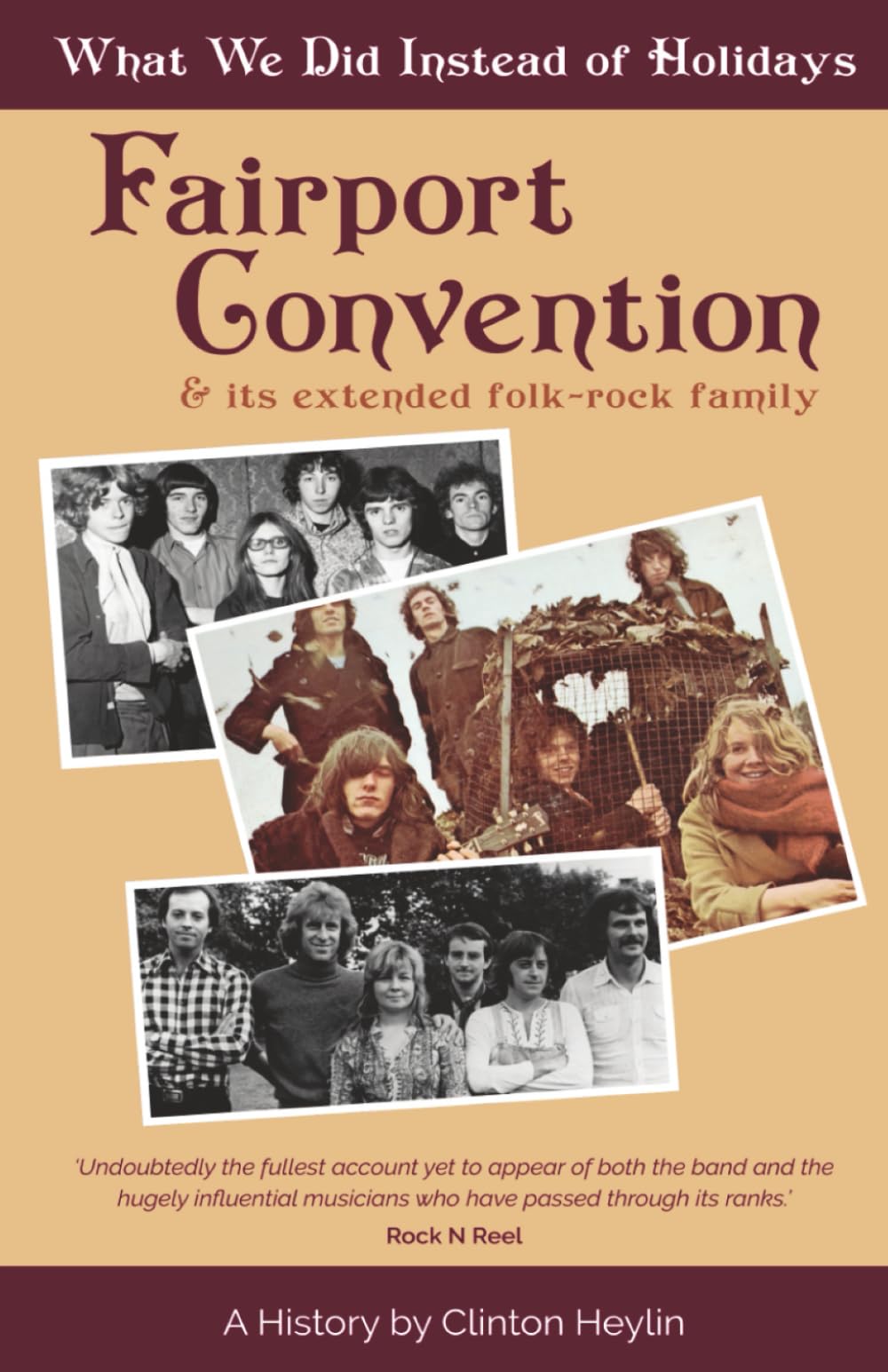 What We Did Instead Of Holidays: A History Of Fairport Convention And Its Extended Folk-Rock Family