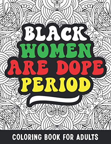 Black Women Are Dope: Black Women Coloring Book For Adults. Black History Month Motivational Quotes. African American Black Pride Gift Idea