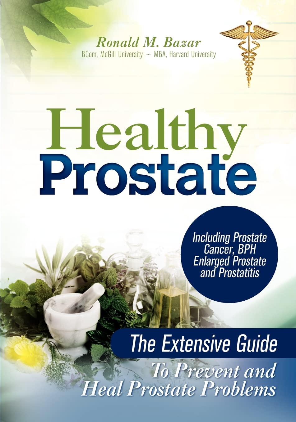 Healthy Prostate: The Extensive Guide To Prevent and Heal Prostate Problems Including Prostate Cancer, BPH Enlarged Prostate and Prostatitis (Volume 1)