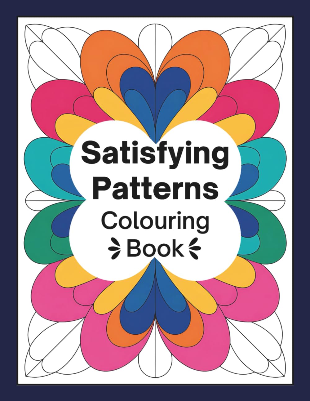 Satisfying Patterns Colouring Book: For Adults and Kids to Relax and Unwind I Unleash Your Imagination with Therapeutic Art Coloring I Wonderful Geometry and Abstraction I