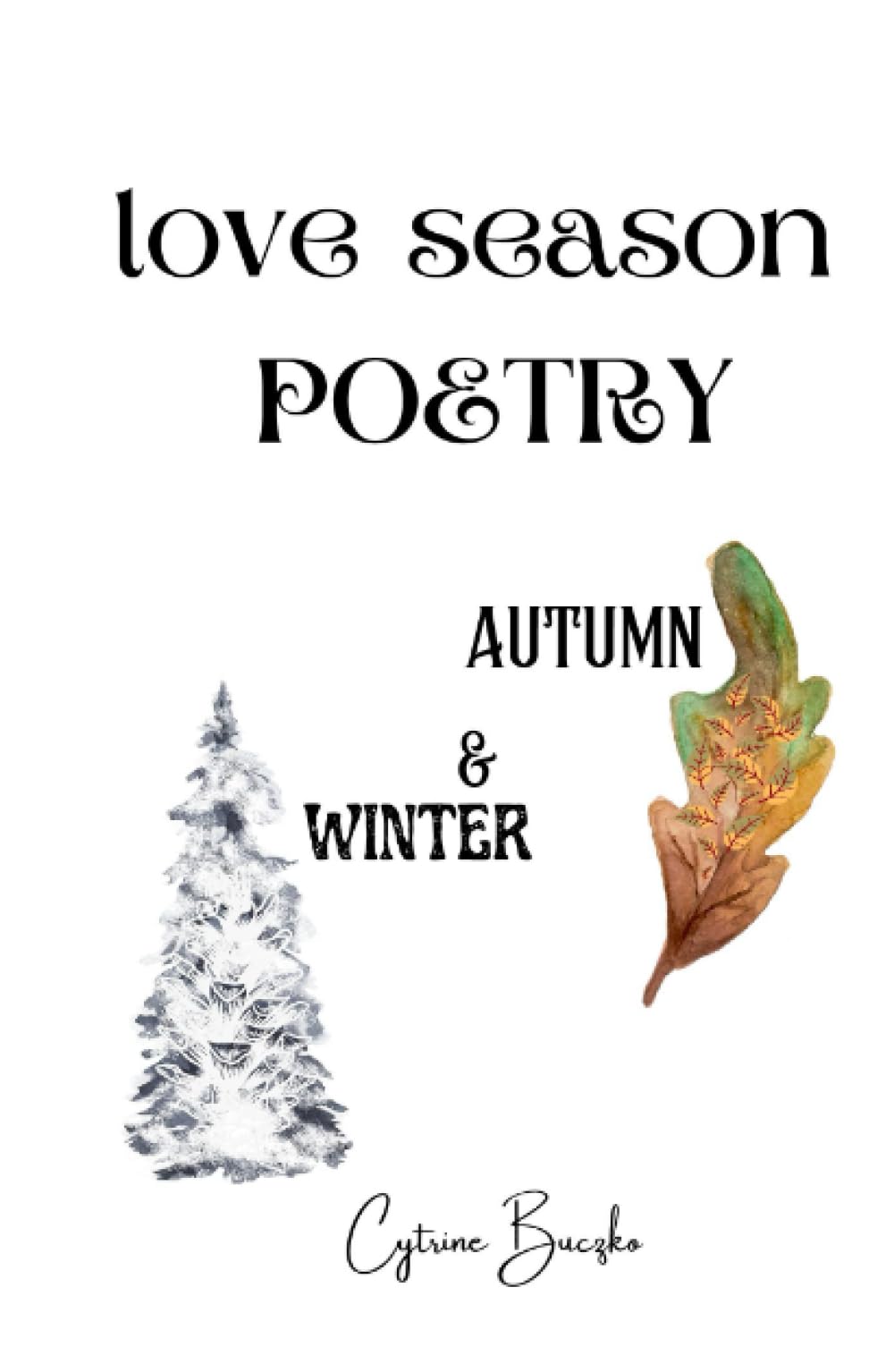 Love Season Poetry: Autumn and Winter, A New Seasonal Poetry Collection Featuring Autumn and Winter