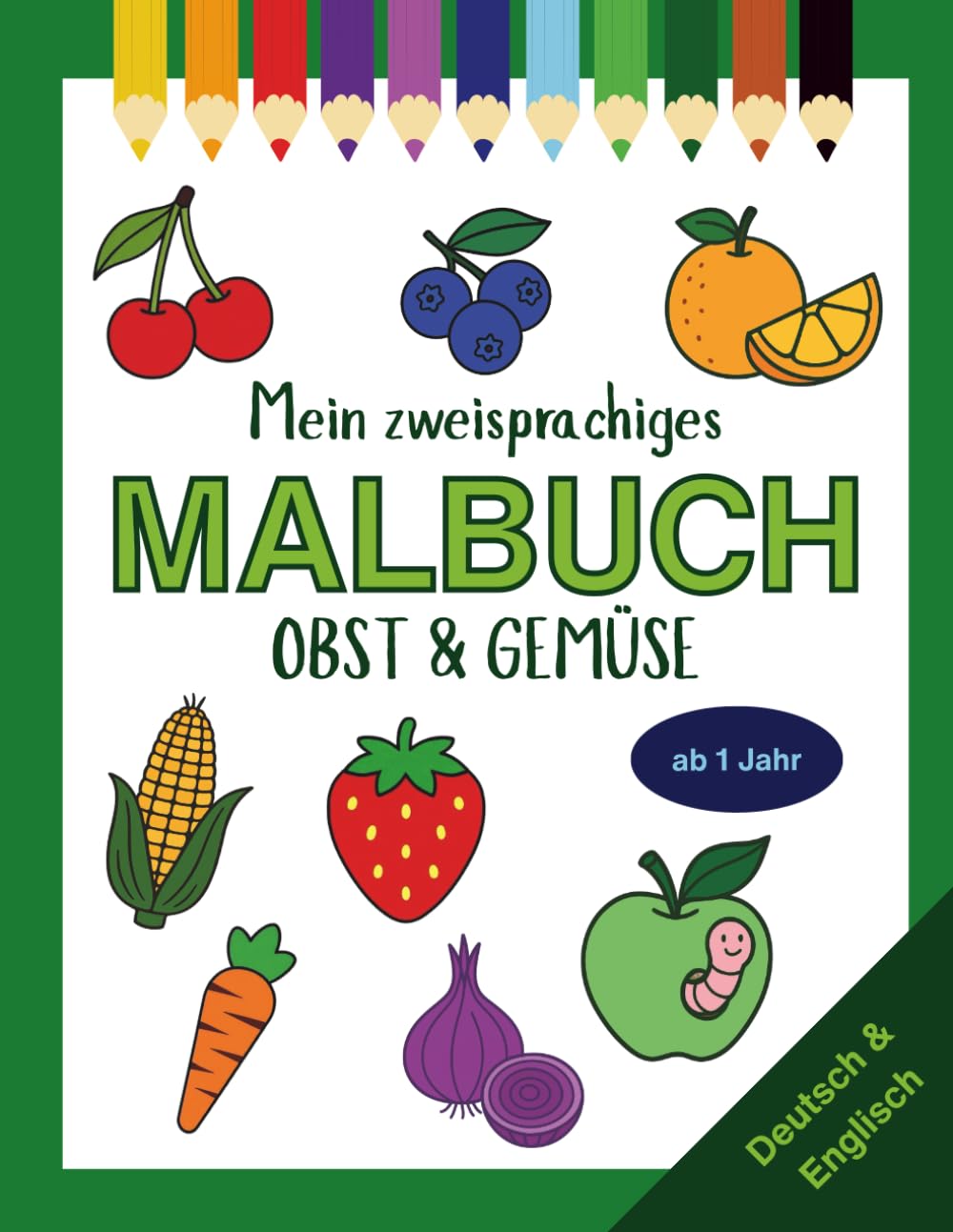 Mein zweisprachiges Ausmalbuch: Obst & Gemüse (Deutsch - Englisch): Für Kinder von 3–7 Jahren (Zweisprachige Ausmalbücher Deutsch-Englisch)