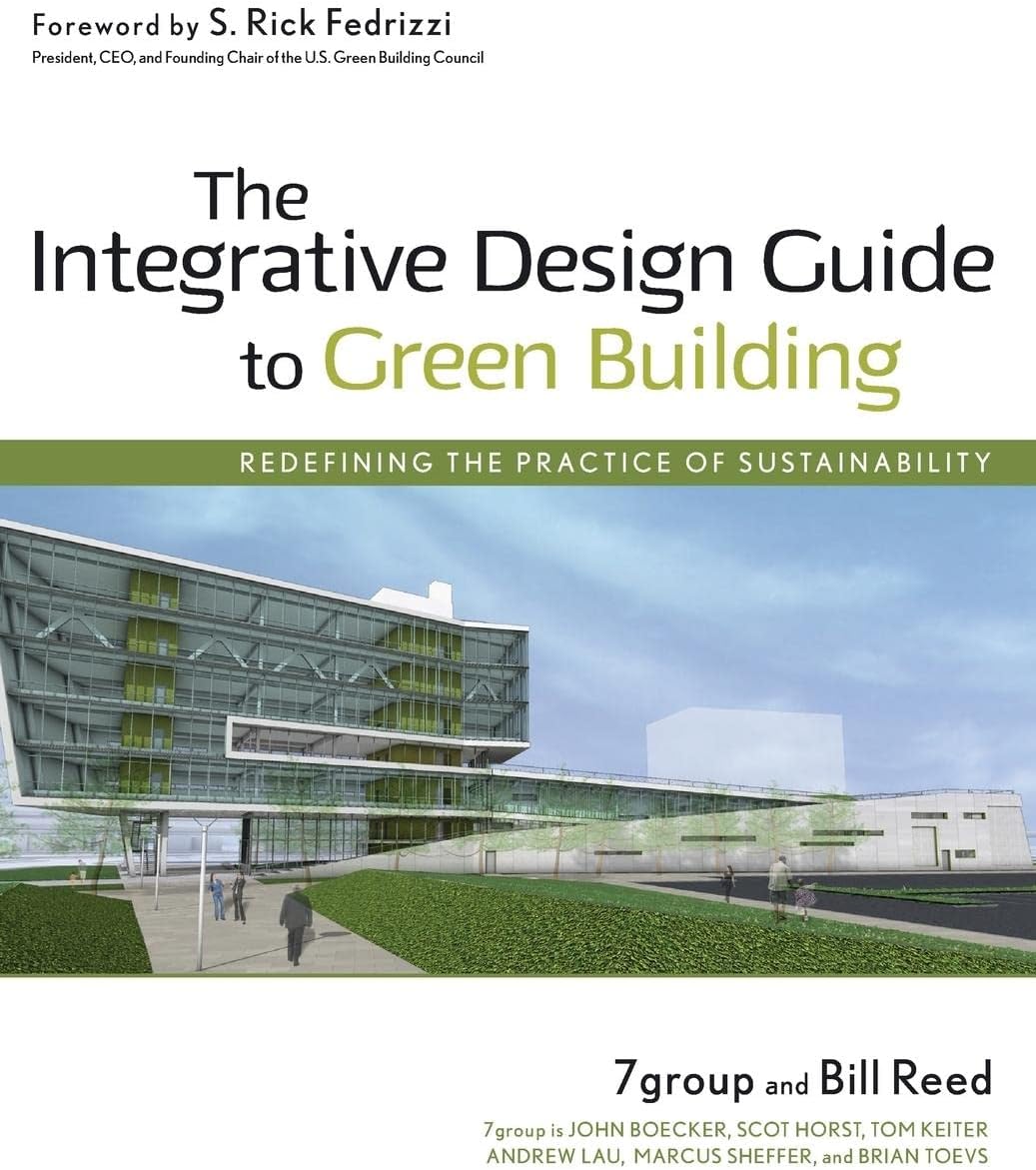 WILEY The Integrative Design Guide to Green Building: Redefining the Practice of Sustainability