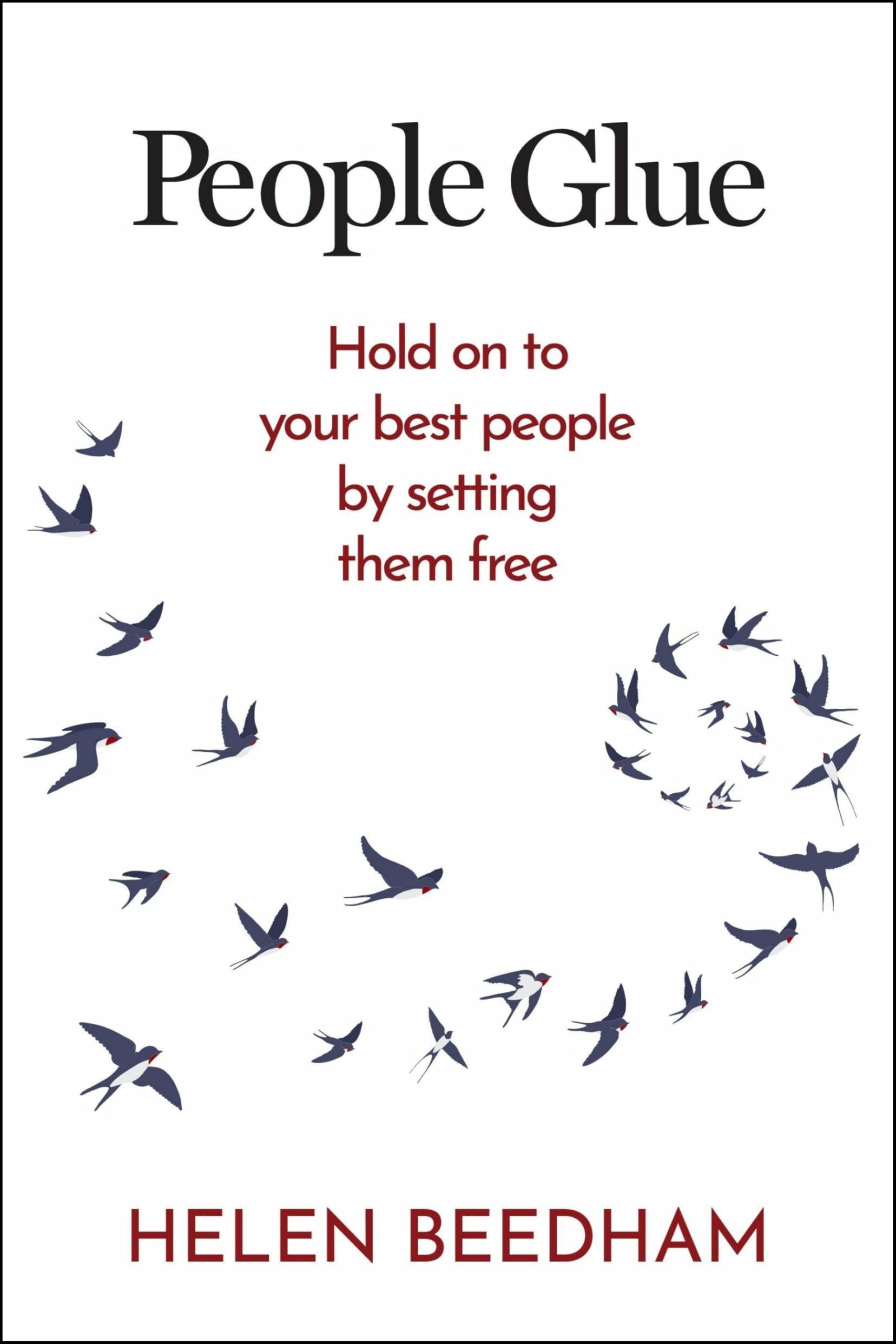 People Glue: Hold on to your best people by setting them free