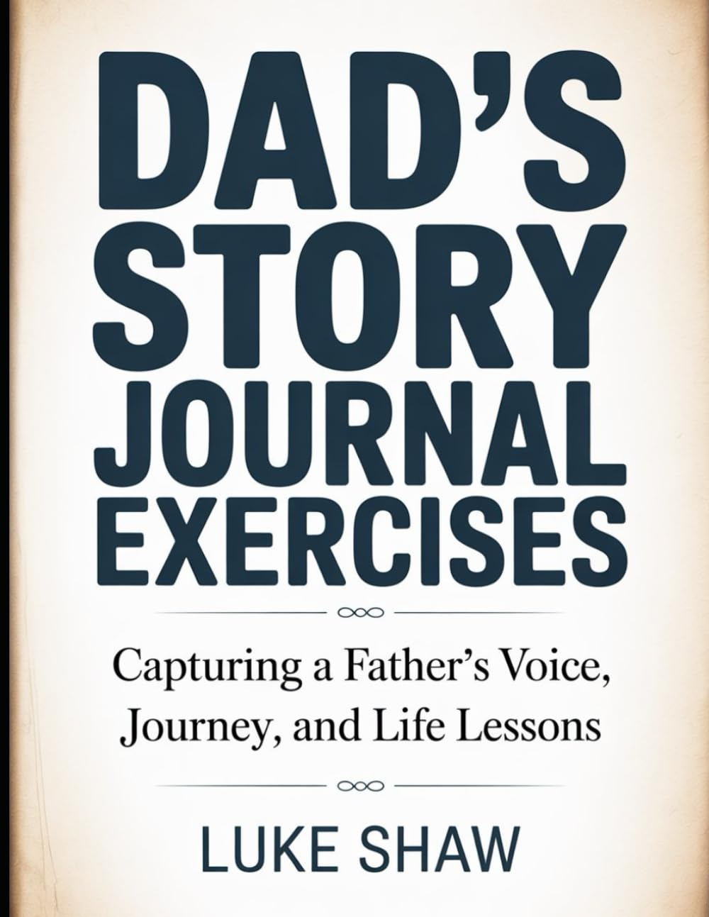 Dad’s Story Journal Exercises: Capturing a Father’s Voice, Journey, and Life Lessons.
