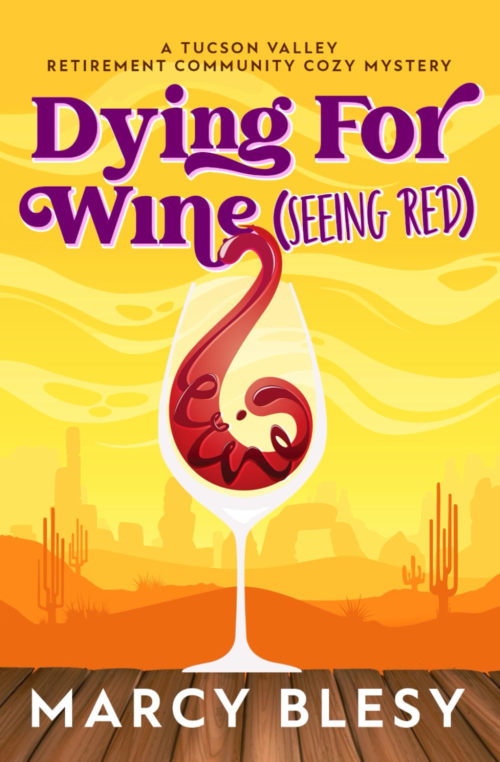Dying For Wine (Seeing Red): A Tucson Valley Retirement Community Cozy Mystery (Tucson Valley Retirement Community Cozy Mystery Series)