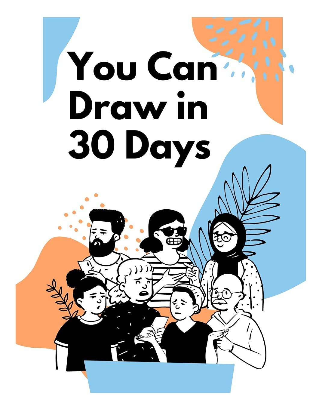 You Can Draw in 30 Days: How to Draw People, How to Draw People for Kids 9-12, How to Draw People for Beginners, How to Draw People Step by Step, How to Draw People Step by Step