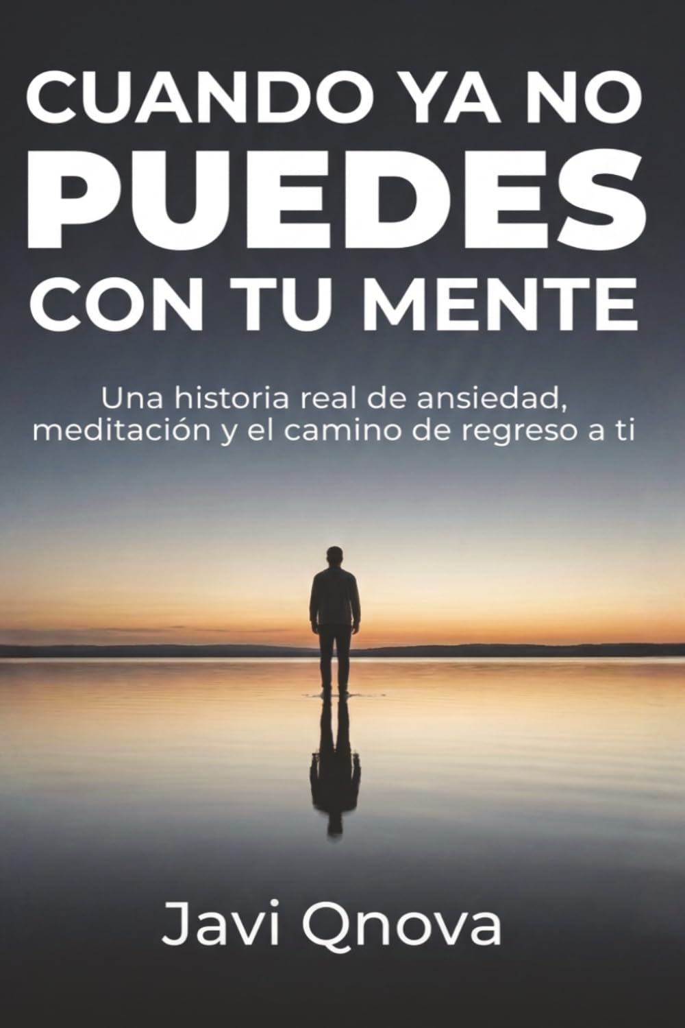 Cuando ya no puedes con tu mente: Una historia de ansiedad, crisis emocional y meditación para volver a ti