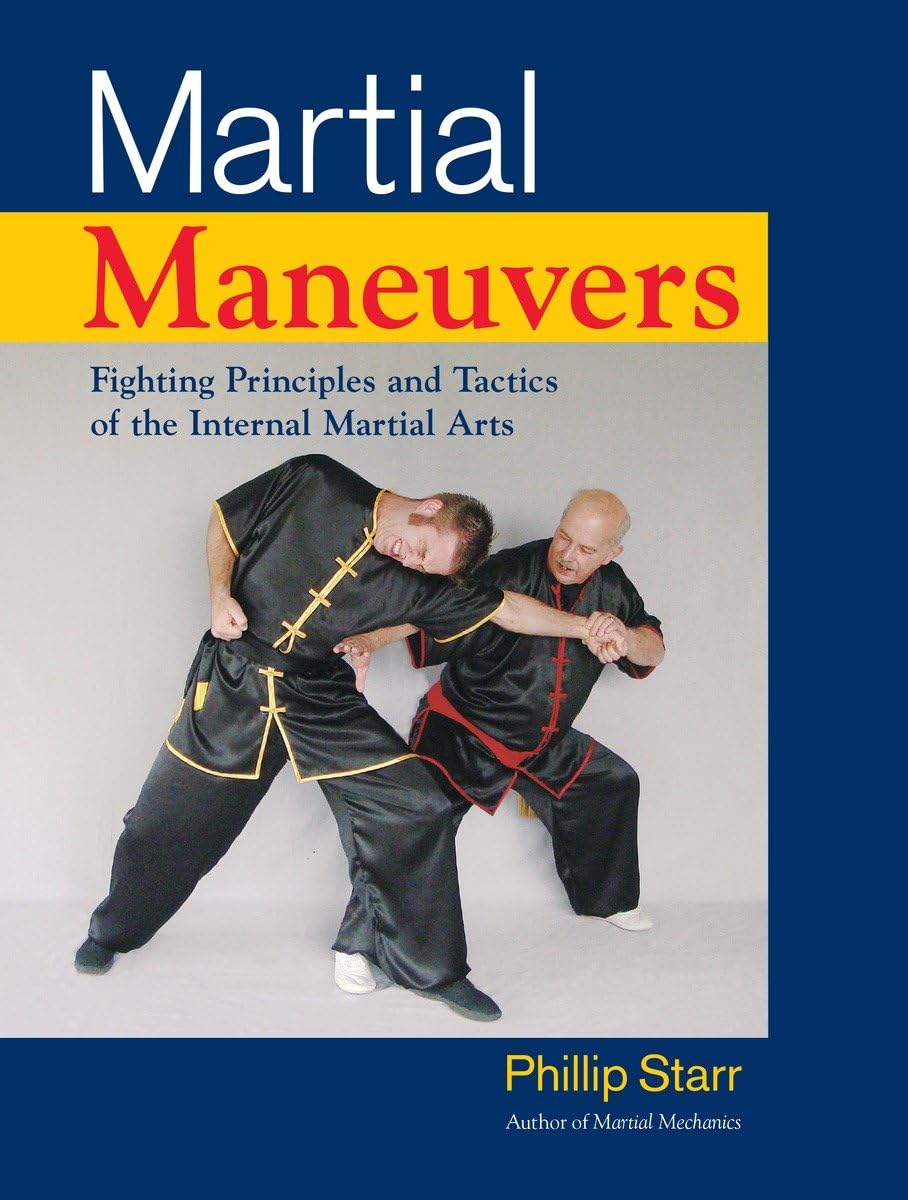 Martial Maneuvers Fighting Principles and Tactics of the Internal