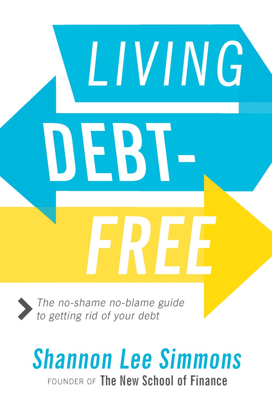 Living Debt-Free: The No-Shame, No-Blame Guide to Getting Rid of Your Debt