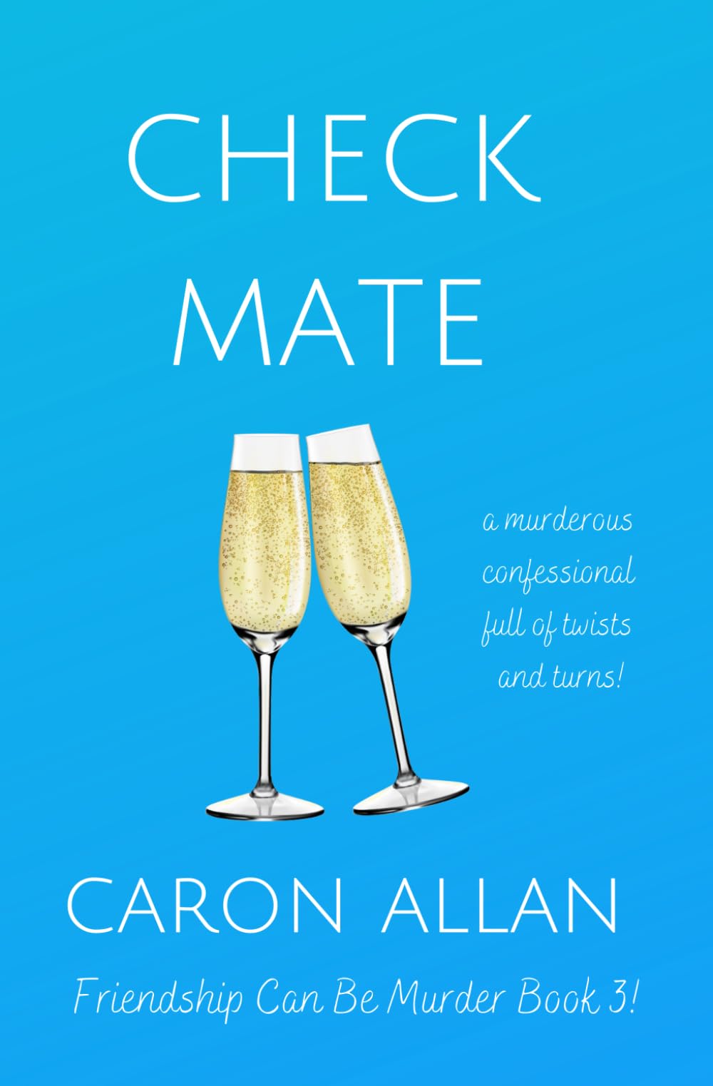 Check Mate: Friendship can be murder: A murderous confessional full of twists and turns