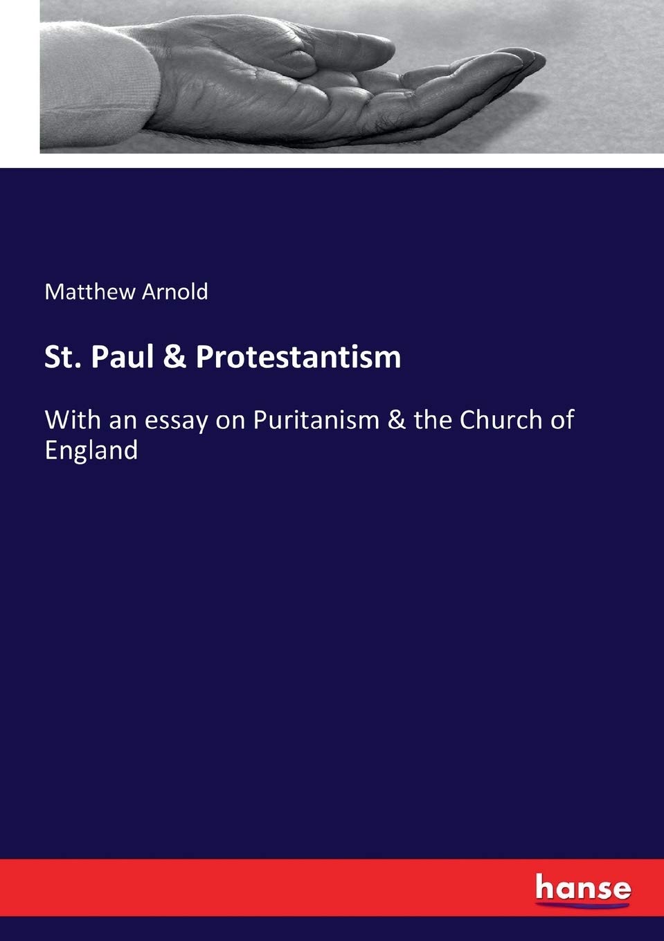 St. Paul & Protestantism: with an essay on Puritanism & the Church of England