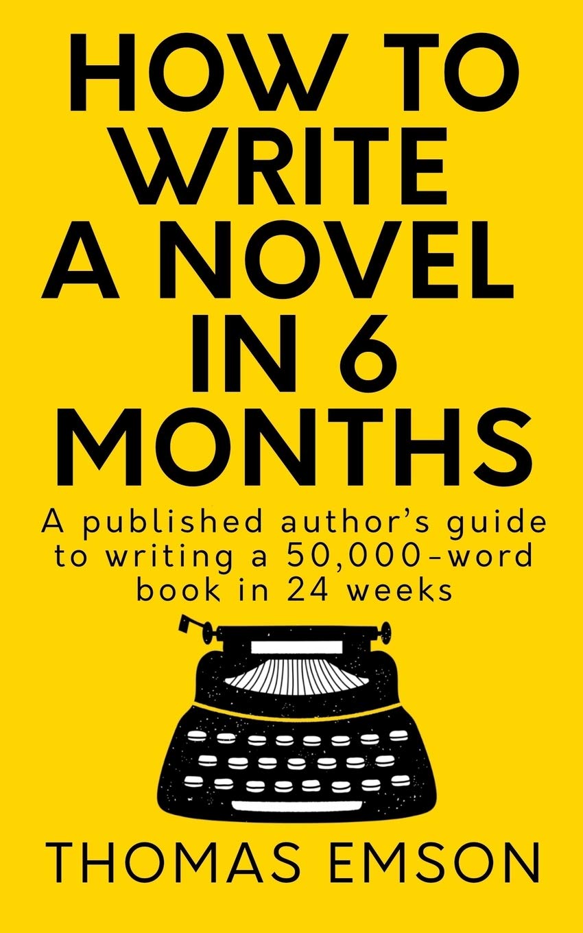 How To Write A Novel In 6 Months: A published author’s guide to writing a 50,000-word book in 24 weeks: 1