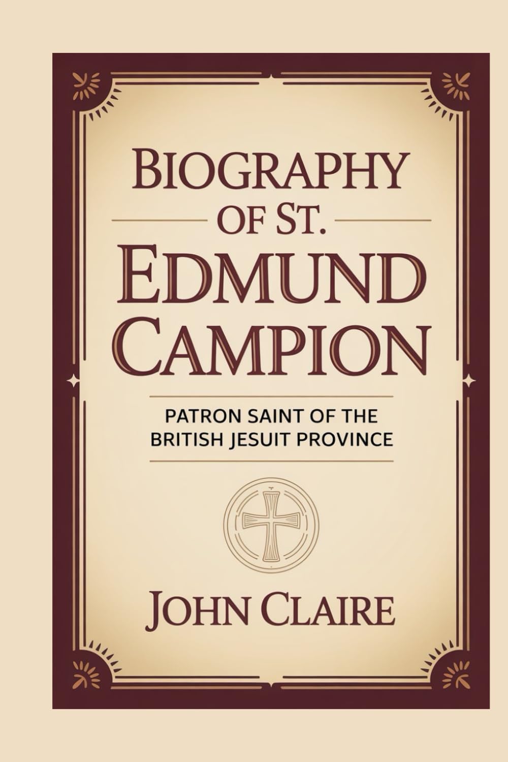BIOGRAPHY OF ST. EDMUND CAMPION: Patron Saint of the British Jesuit Province