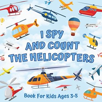 I Spy And Count The Helicopters Book For Kids Ages 3-5 Guessing Game With Picture Puzzles About Numbers And Things That Fly | Children Try To Find ... Rotors | Counting Activities For Preschoolers