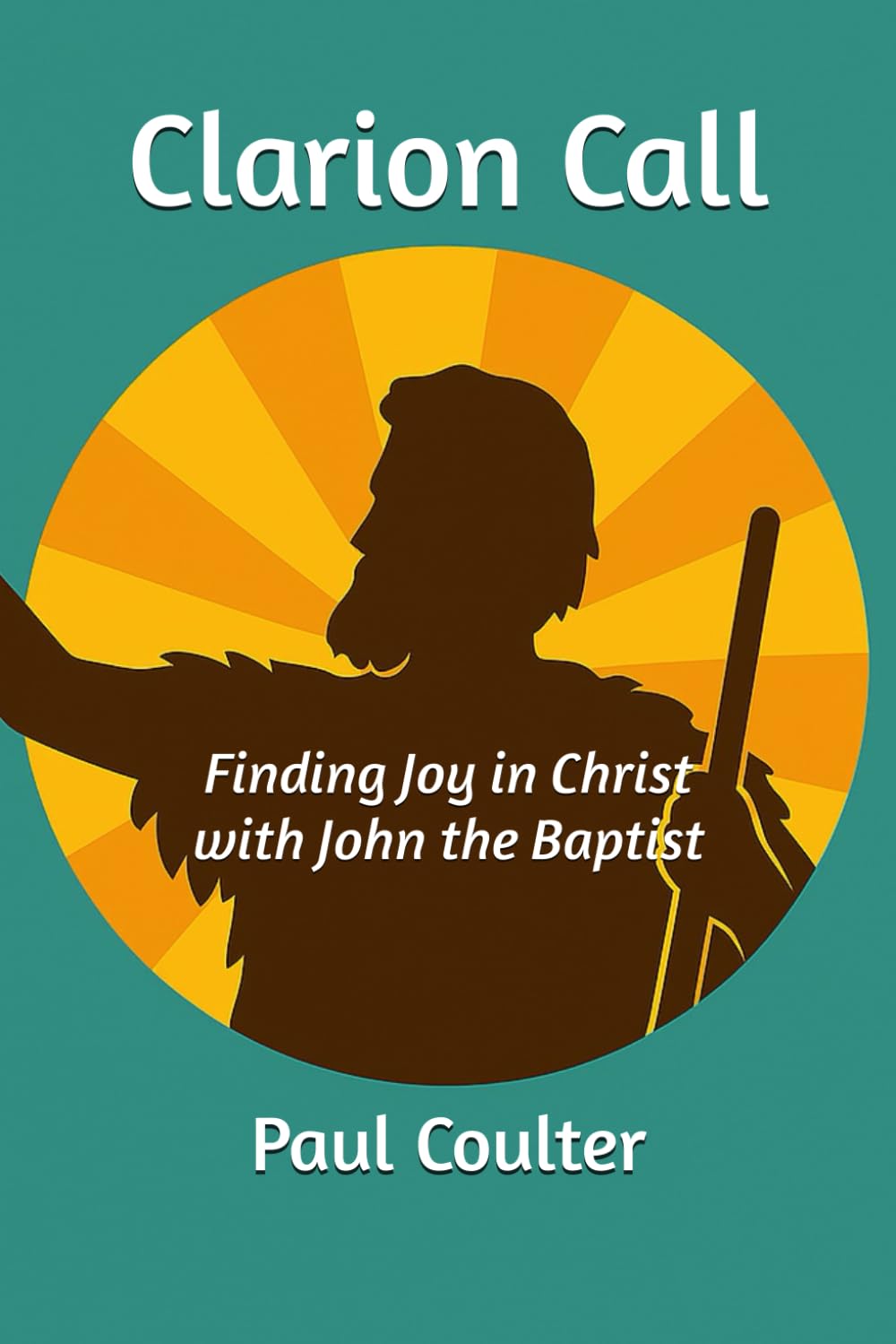 Clarion Call: Finding Joy in Christ with John the Baptist (Finding Faith through Bible Eyes)