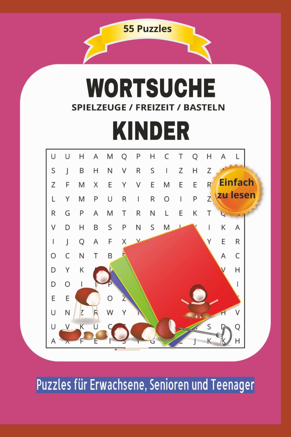 WORTSUCHE KINDER: SPIELZEUGE / FREIZEIT / BASTELN | 55 Puzzles | Einfach zu lesen | Puzzles für Erwachsene, Senioren und Teenager | Ein perfektes ... | Format 6x9 | 15,24 × 22,81 cm | 110 Seiten