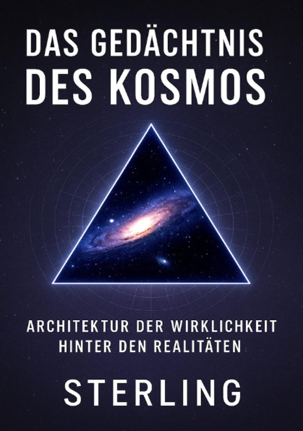 Das Gedächtnis des Kosmos I Architektur der Wirklichkeit hinter den Realitäten: Ein philosophischer Blick auf das Bewusstsein des Universums
