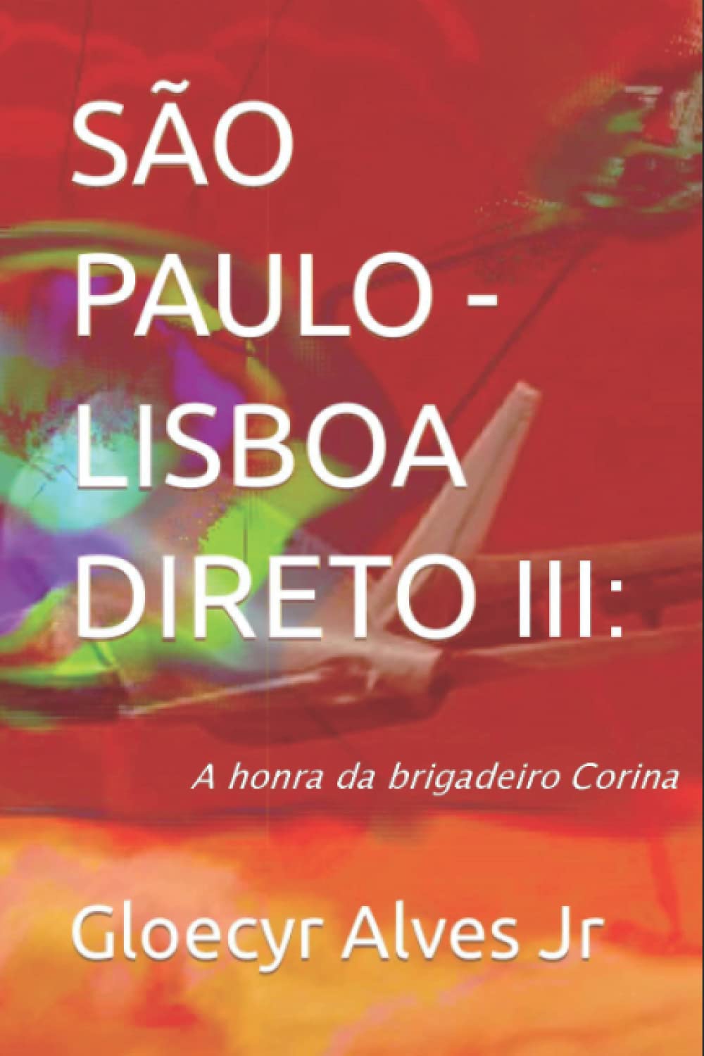 Independently Published São Paulo - Lisboa, Direto - III: A honra da brigadeiro Corina