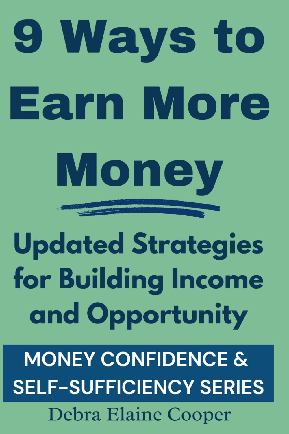 9 Ways to Earn More Money: Updated Strategies for Building Income and Opportunity (MONEY CONFIDENCE & SELF-SUFFICIENCY)