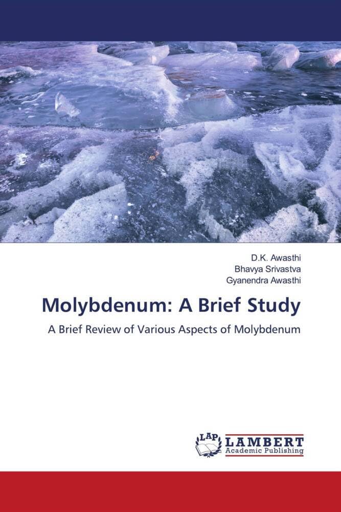 Molybdenum: A Brief Study: A Brief Review of Various Aspects of Molybdenum
