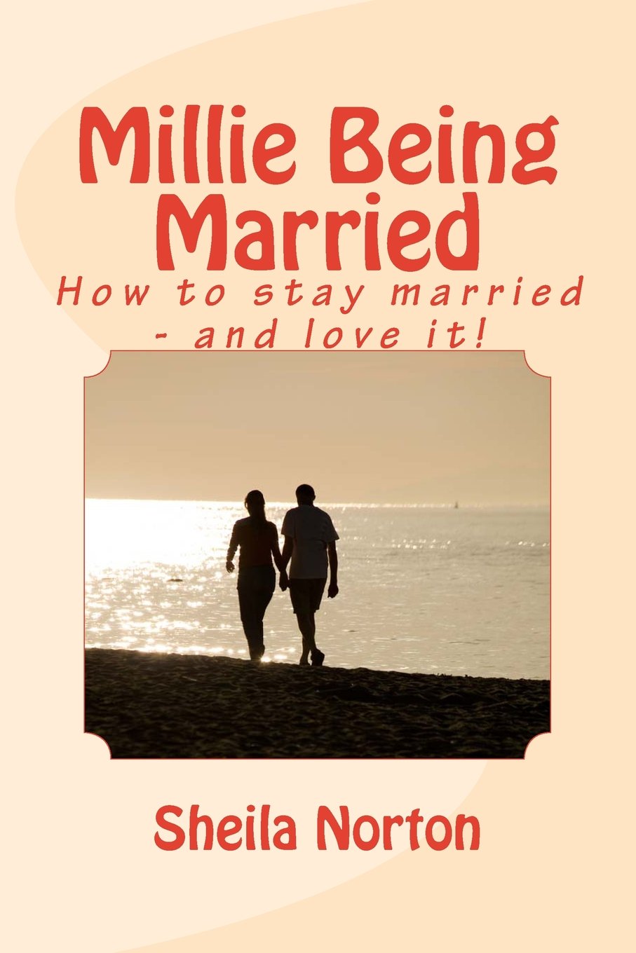 Millie Being Married: How to stay married - and love it! (The Sisters series)