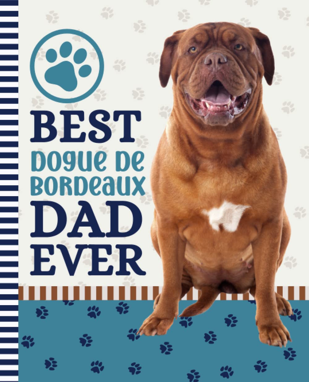 Best Dogue De Bordeaux Dad Ever: 7.5 x 9.25 / Dog Composition Notebook Wide Ruled / 108 Pages / Stationery Gift for Note Taking / Paw Print Pattern Funny Quote Cover
