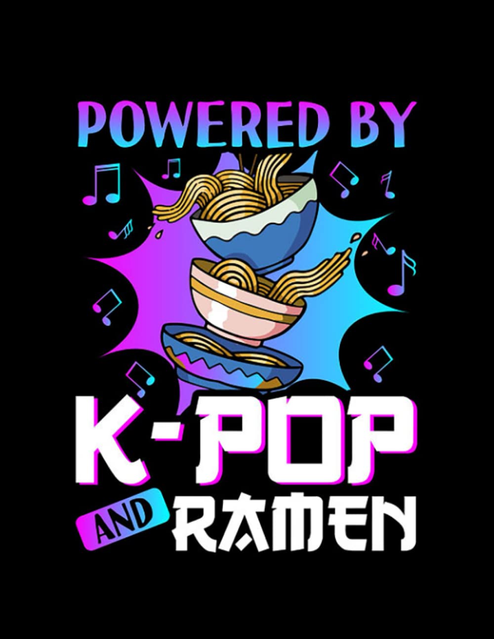 Kpop Gift K Pop And Ramen Hallyu Funny Korean Notebook: 8.5"x 11" 100+ Pages