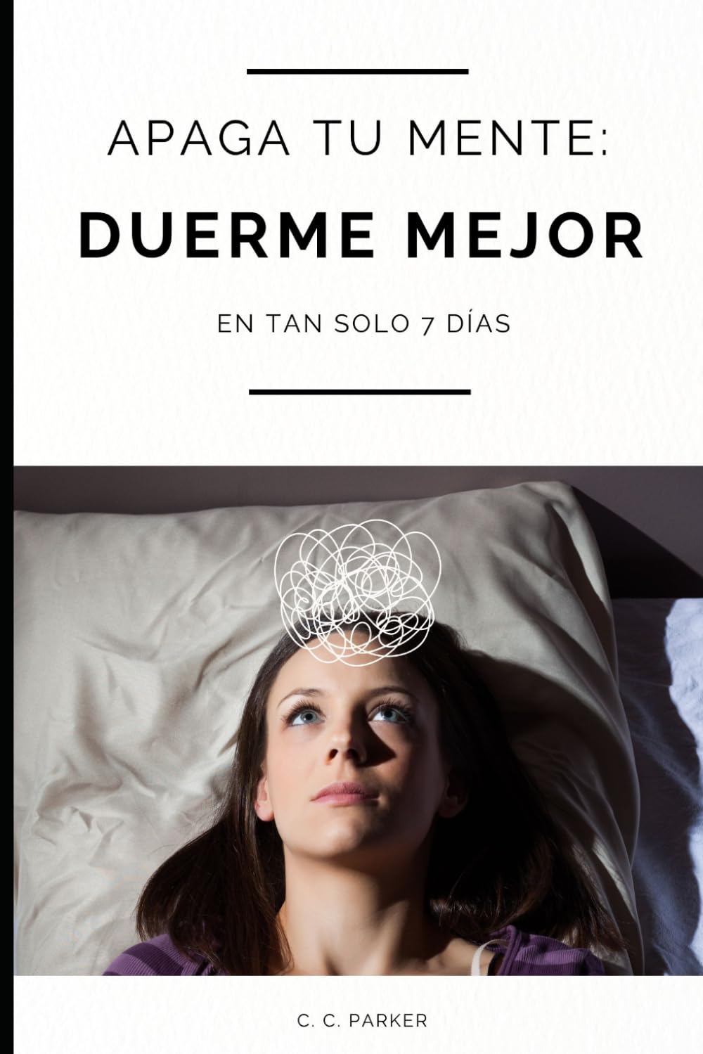Apaga tu mente: duerme mejor en 7 días: Guía práctica para personas con mente hiperactiva, ansiedad nocturna y pensamientos repetitivos antes de dormir