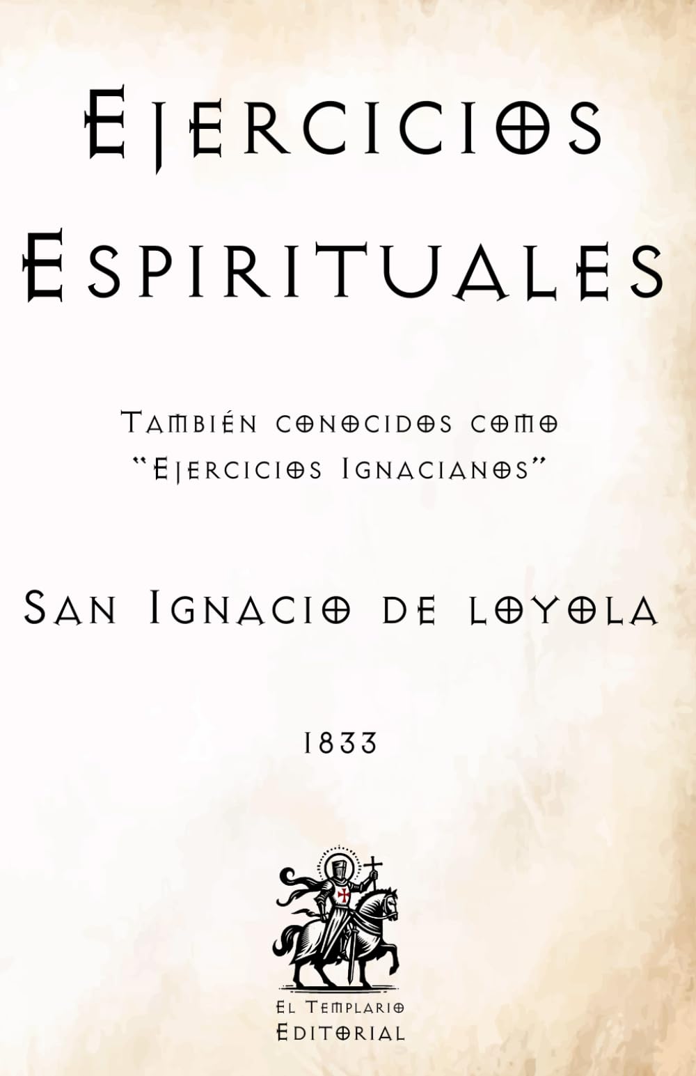 Ejercicios Espirituales: También conocidos como "Ejercicios Ignacianos" (Facsímil de 1833) (Clásicos Católicos de El Templario Editorial)