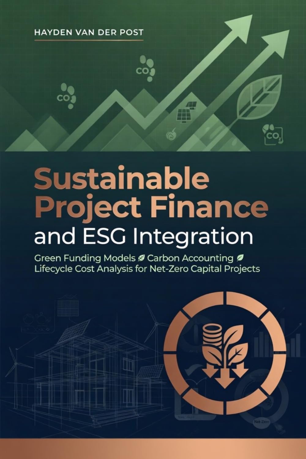 Sustainable Project Finance and ESG Integration: Green Funding Models, Carbon Accounting, and Lifecycle Cost Analysis for Net-Zero Capital Projects