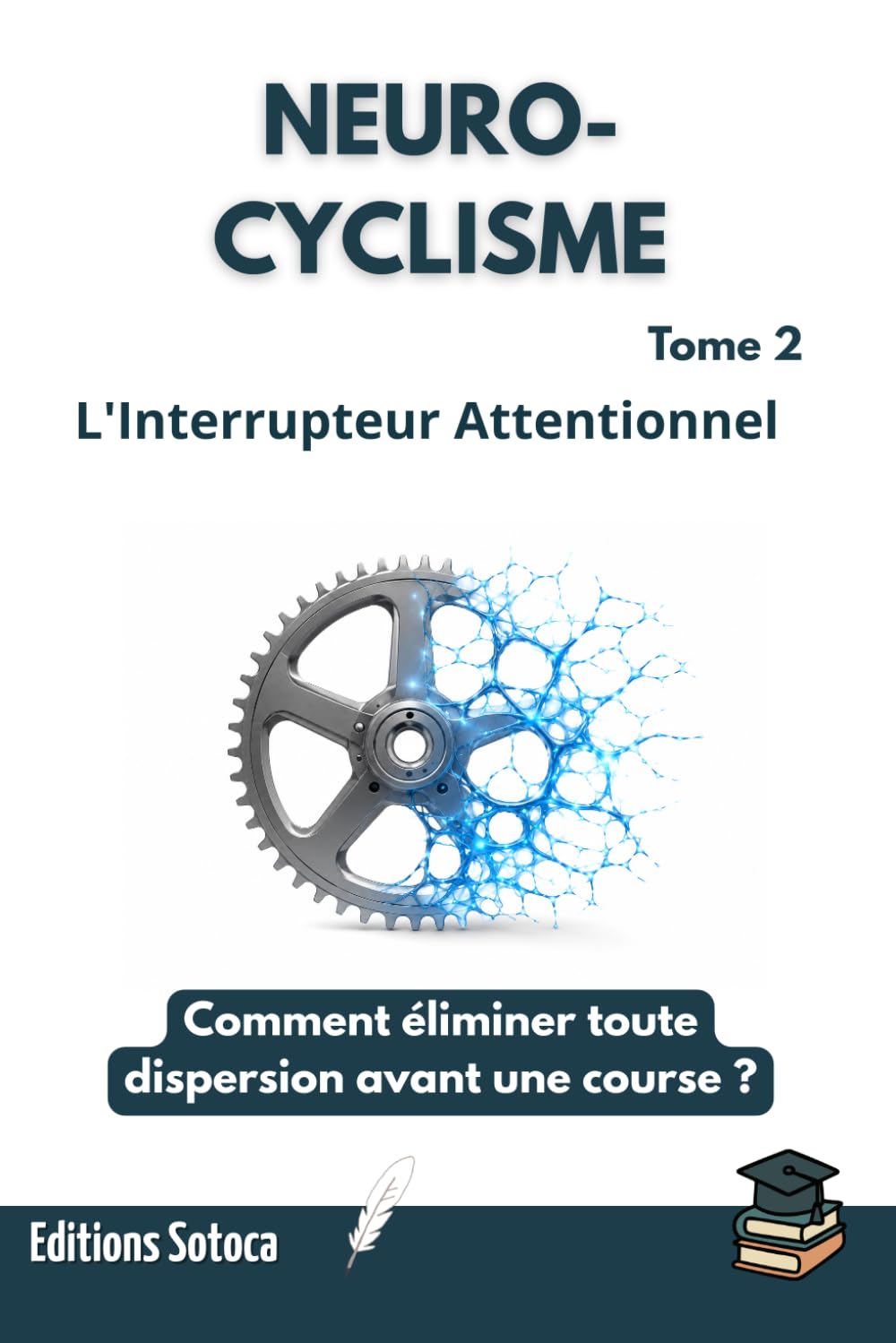 NEURO-CYCLISME : L'Interrupteur Attentionnel: Comment éliminer toute dispersion avant une course ? (Tome 2)