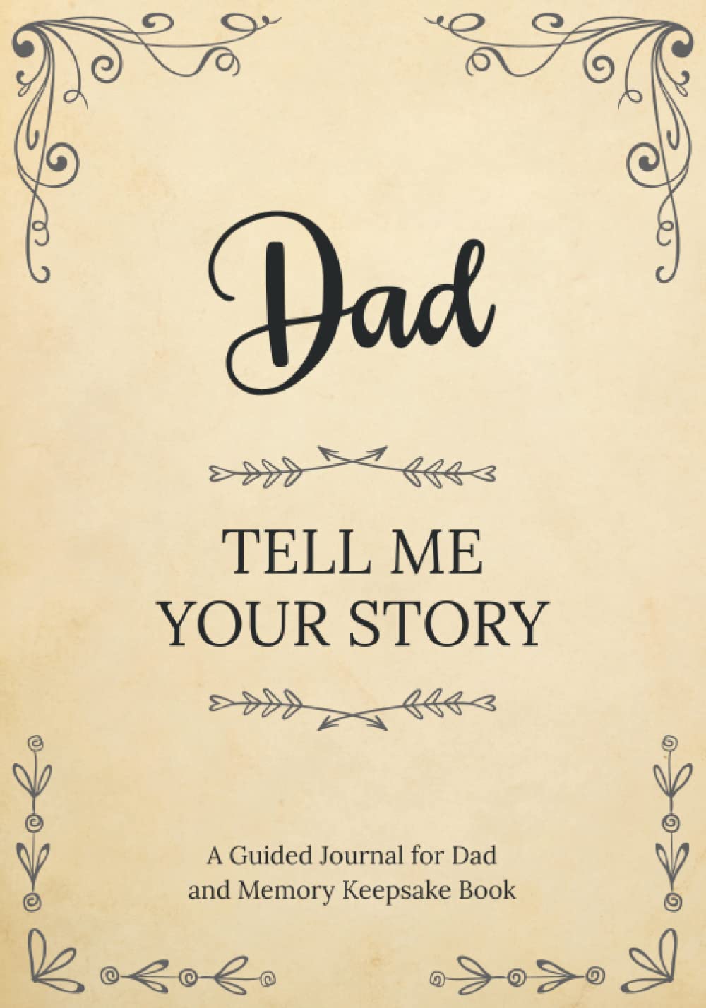 Dad Tell Me Your Story: A Guided Journal for Dad and Memory Keepsake Book