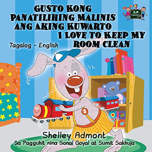 Gusto Kong Panatilihing Malinis ang Aking Kuwarto I Love to Keep My Room Clean: Tagalog English Bilingual Edition (Tagalog English Bilingual children's book collection)