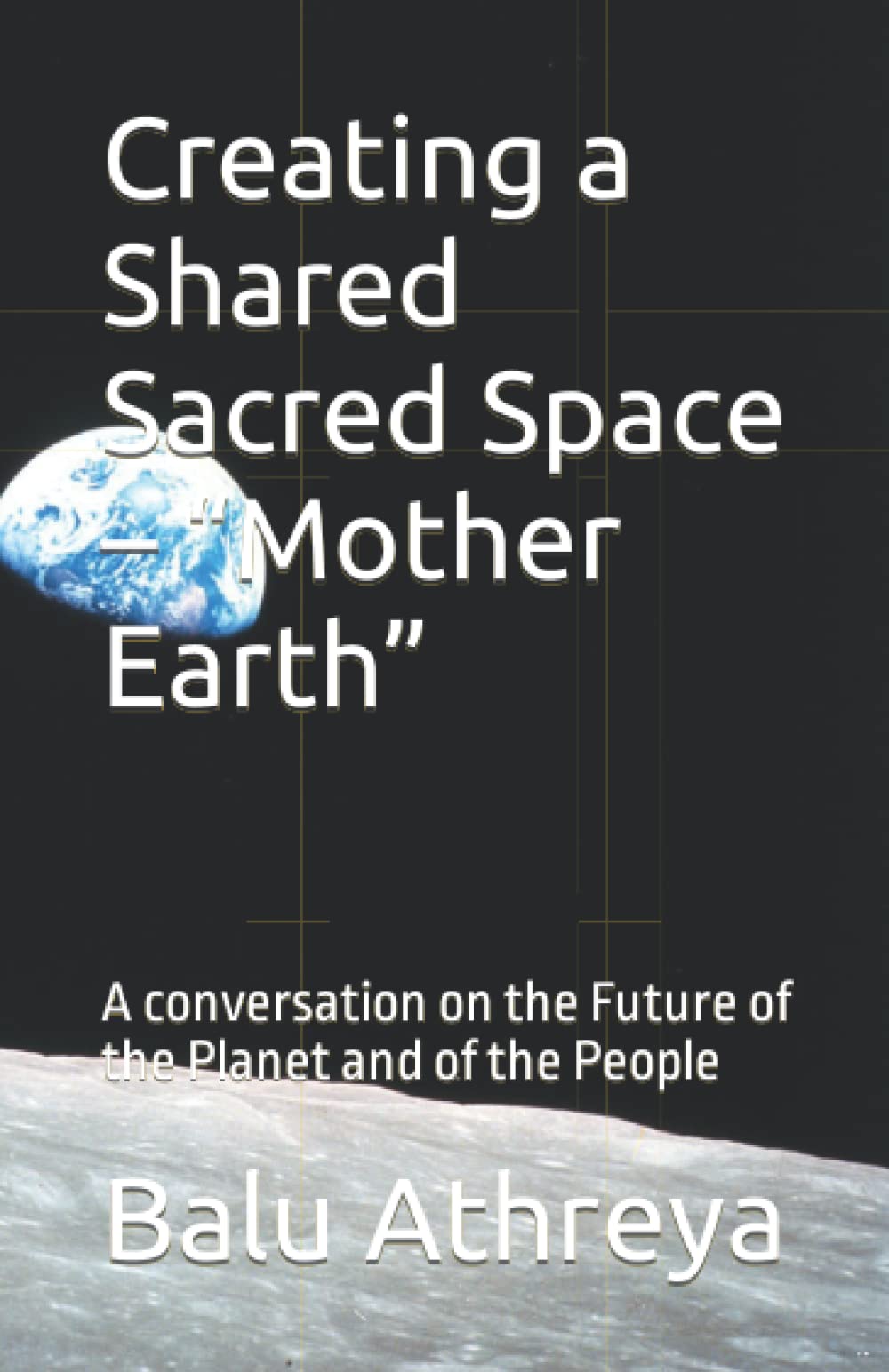 Creating a Shared Sacred Space – “Mother Earth”: A conversation on the Future of the Planet and of the People