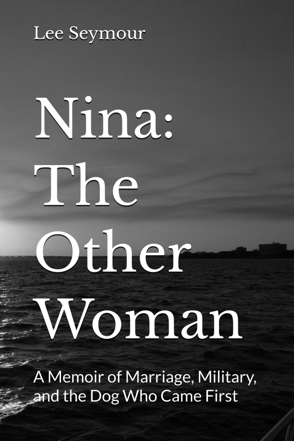 Nina: The Other Woman: A Memoir of Marriage, Military, and the Dog Who Came First