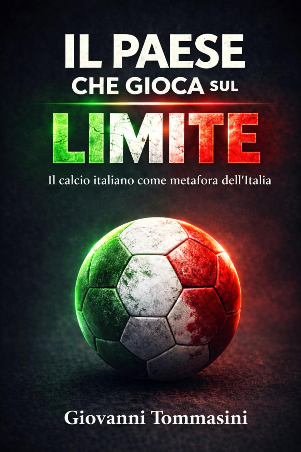 IL PAESE CHE GIOCA SUL LIMITE: Il calcio italiano come metafora dell’Italia (STORIE VERE OFFLINE. Libri e Ebooks da due piattaforme social dimenticate. L'Altro e la Realtà.)