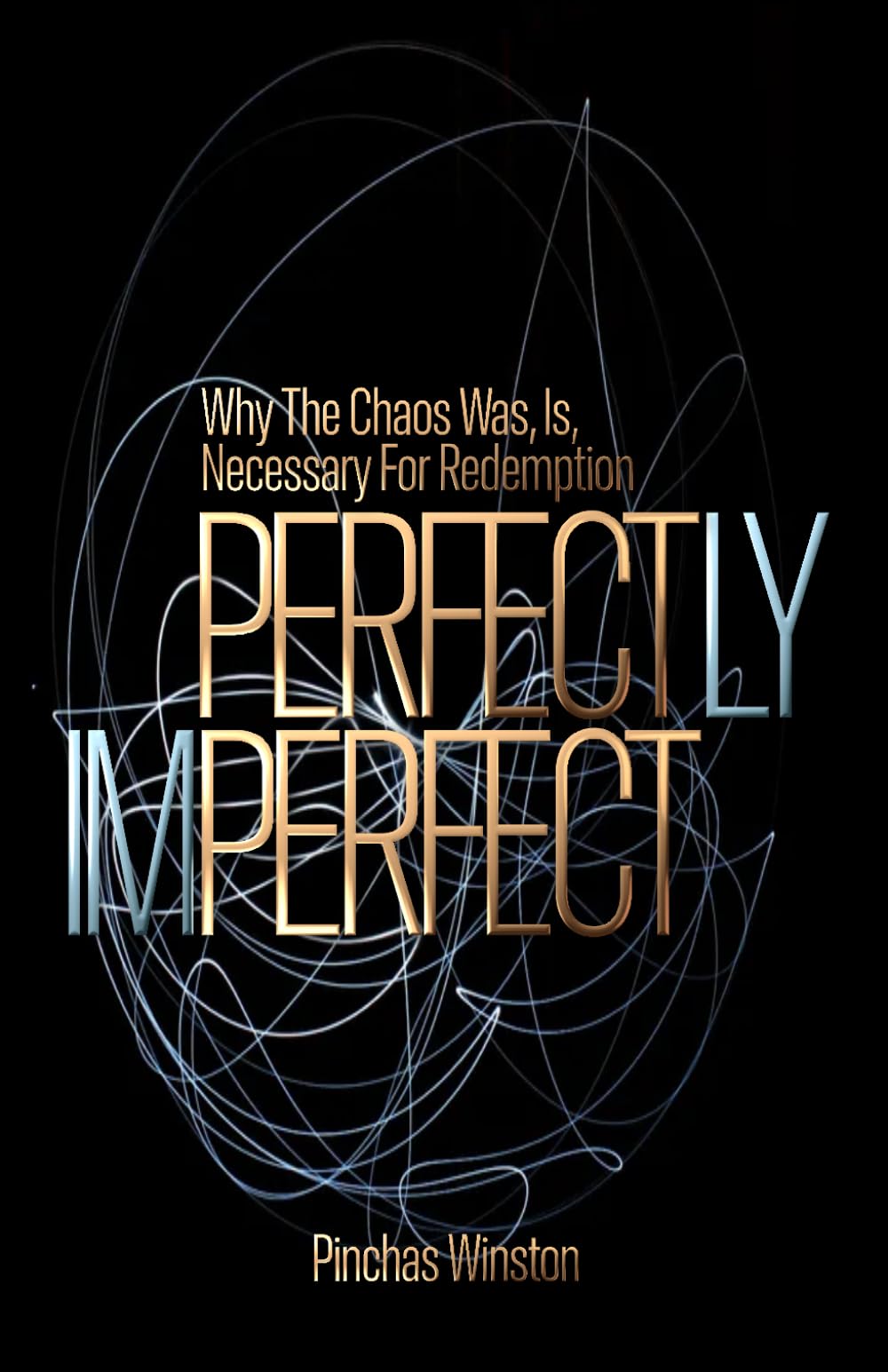 Perfectly Imperfect: Why The Chaos Was, Is, Necessary For Redemption