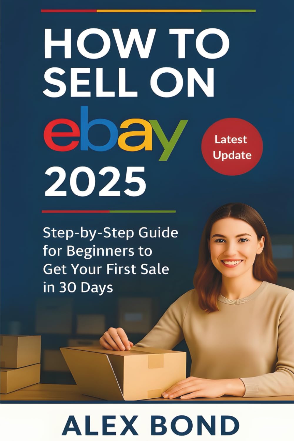How to Sell on eBay – 2025 Edition: The Complete Step-by-Step Beginner's Guide to Building a Profitable eBay Business Using Automation, Dropshipping & AI