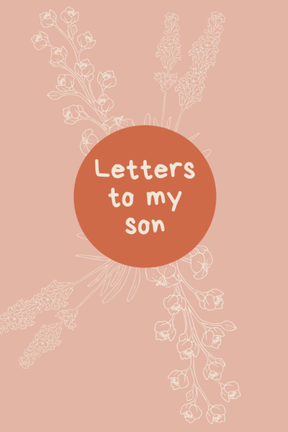Letters to My Son: Journal Notebook for Son and Mom, Writing a Letter, Gift Registry, Lined Notebook, Perfect Gift